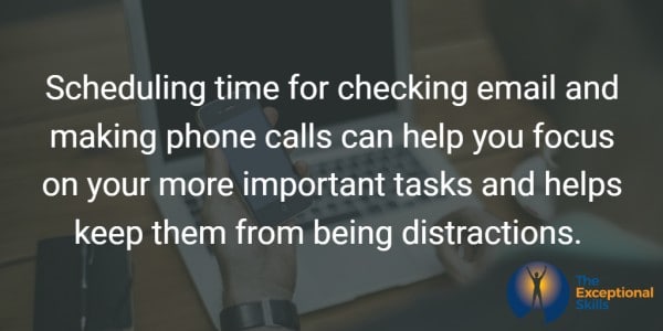 Ways to improve work performance - Scheduling time for checking email and returning and making phone calls can help you focus on your more important tasks and helps keep them from being distractions.