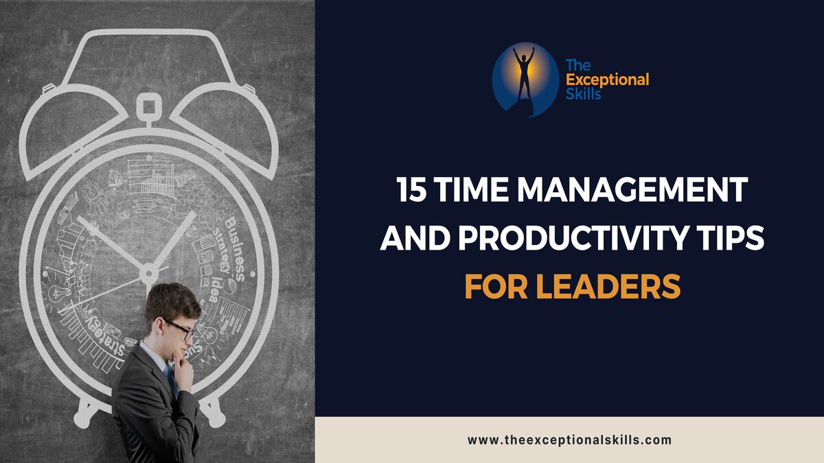 15 Time Management and Productivity Tips for Leaders