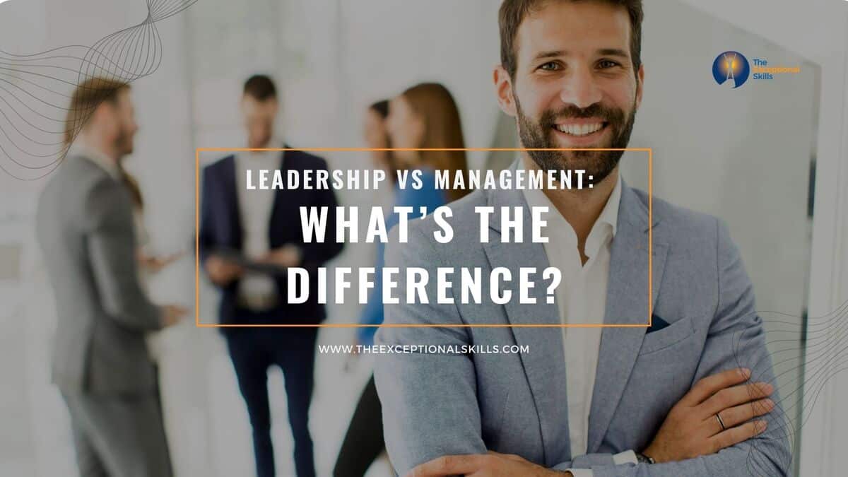 Leadership vs Management - What’s the Difference