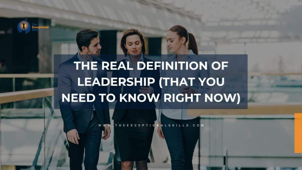The Real Definition of leadership (That You Need to Know Right Now)